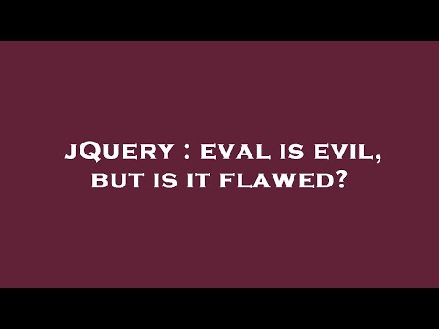 jQuery : eval is evil, but is it flawed?