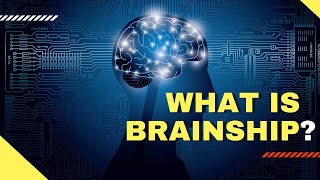 What is Brainship What is the Power of the Brainship