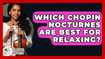 Which Chopin Nocturnes Are Best For Relaxing? - Classical Serenade
