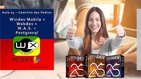 Aula 04 - Caminho das Pedras - Webdev, Windev Mobile, Postgresql e WAS