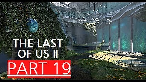 THE LAST OF US 2 Gameplay Walkthrough (PS4) Part 19 (AQUARIUM) No Commentary (FULL GAME)