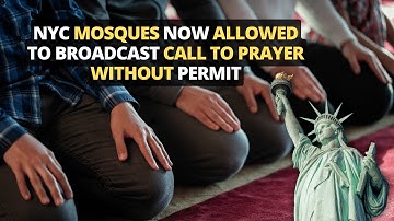 NYC Mosques Now Allowed to Broadcast Call to Prayer Without Permit
