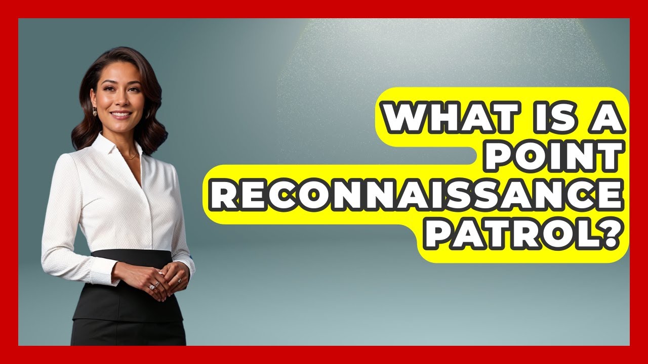 What Is A Point Reconnaissance Patrol? - Tactical Warfare Experts