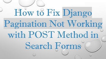 How to Fix Django Pagination Not Working with POST Method in Search Forms