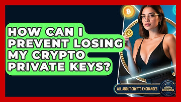 How Can I Prevent Losing My Crypto Private Keys? - All About Crypto Exchanges