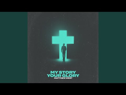 My Story Your Glory - Matthew West