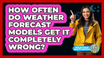 How Often Do Weather Forecast Models Get It Completely Wrong? - Weather Watchdog