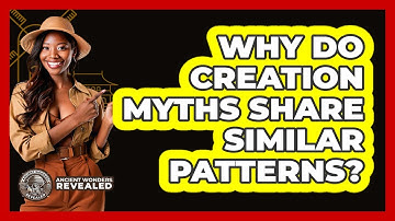 Why Do Creation Myths Share Similar Patterns?