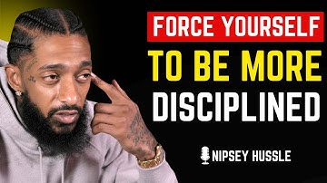 💥 HACK Your MIND And FORCE YOURSELF To Be MORE DISCIPLINED | NIPSEY HUSSLE
