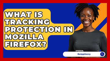 What Is Tracking Protection In Mozilla Firefox? - Be App Savvy