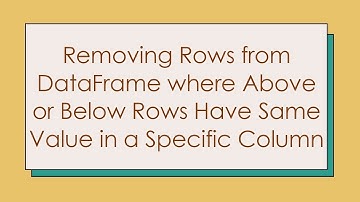 Removing Rows from DataFrame where Above or Below Rows Have Same Value in a Specific Column