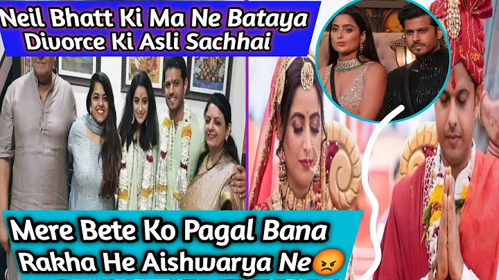 Neil Bhatt Ki Ma Ne Batai Aishwarya Neil Ke Divorce Ki Asli Sacchai Jaan Aap Bhi Hairan Ho Jaoge 😱