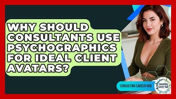 Why Should Consultants Use Psychographics For Ideal Client Avatars? - Consulting Career Hub