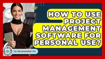 How To Use Project Management Software For Personal Use? - The Time Management Pro