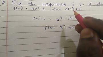 Find the anti derivative f for defined by f(x) = 4x^3-6 where f(0) = 3