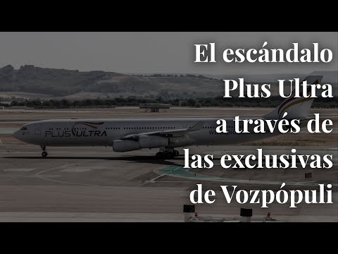 El escándalo Plus Ultra a través de las exclusivas de Vozpópuli