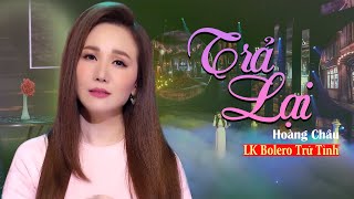 Nhạc Trữ Tình Chọn Lọc Cực Hay ★ Trả Lại - Hoàng Châu ★ LK BOLERO NGỌT LỊM TAN CHẢY TRIỆU CON TIM ♪♪