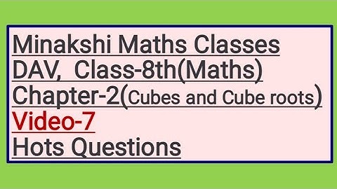 DAV Class-8(Maths) Chapter-2(Cubes and Cube roots), Video-7 , Hots Questions
