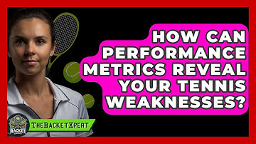 How Can Performance Metrics Reveal Your Tennis Weaknesses? - The Racket Xpert