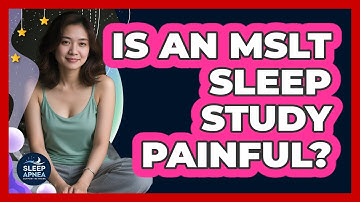 Is An MSLT Sleep Study Painful? - Sleep Apnea Support Network