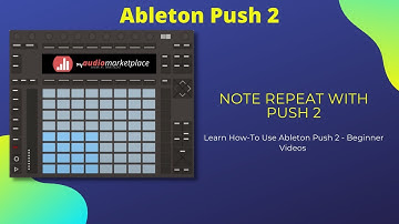 Ableton Live Push 2 How-To Note Repeat