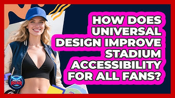 How Does Universal Design Improve Stadium Accessibility For All Fans? - Where the Fans Roar