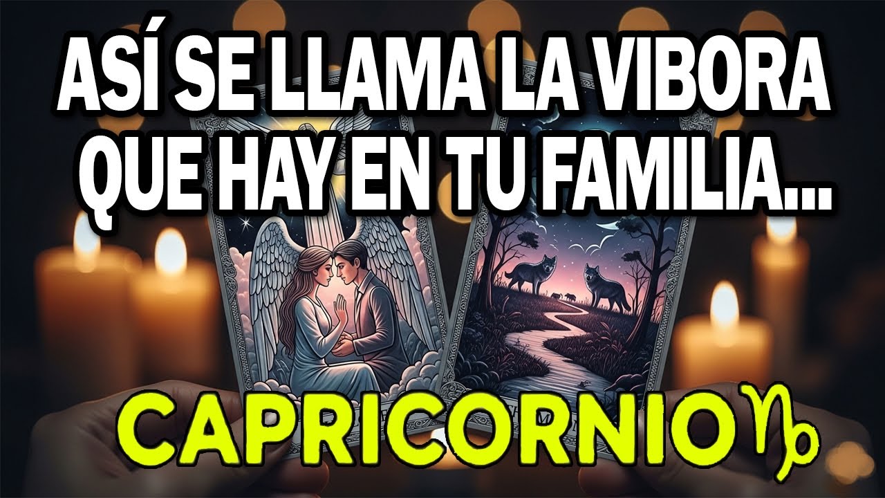 CAPRICORNIO ♑😱 EL TAROT REVELA EL NOMBRE DE LA VÍBORA 🐍 EN TU FAMILIA