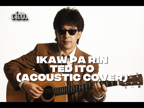 Ikaw Pa Rin - Ted Ito (Acoustic Cover) - YouTube