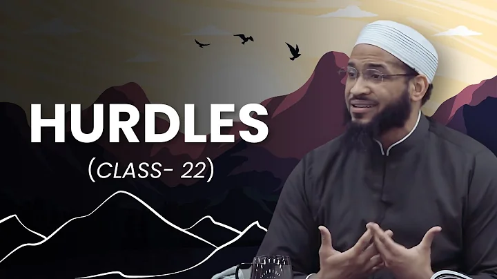 Class 22: Hurdles Muslims Encounter on Their Path to Jannah, Shaykh Mikaeel Ahmed Smith