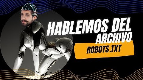 ¿Qué es el archivo robots.txt en el mundo del SEO?