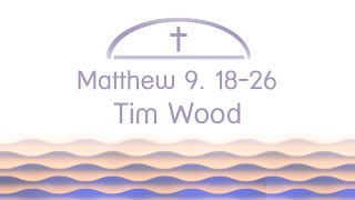 Matthew 9. 18-26 | Tim Wood | 28/03/2021 | Morning Service Matthew 9. 18-26 | Tim Wood | 28/03/2021 | Morning Service