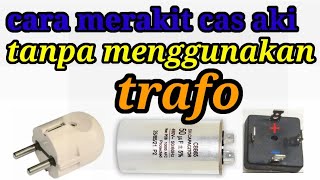 Tutorial merakit cas aki tanpa trafo