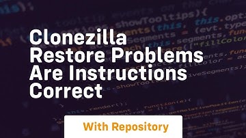 Clonezilla restore problems are instructions correct