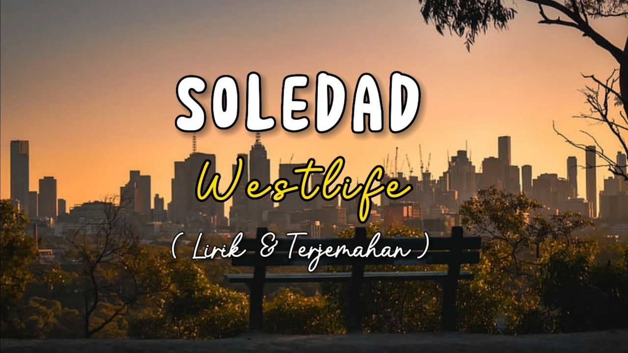 SOLEDAD - WESTLIFE (Lirik Lagu & Terjemahan) SOLEDAD - WESTLIFE (Lirik Lagu & Terjemahan)