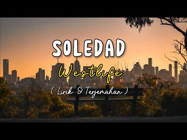 SOLEDAD - WESTLIFE (Lirik Lagu & Terjemahan) class=