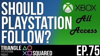Xbox All Access (Should PlayStation Follow?) | Triangle Squared. Ep. 74
