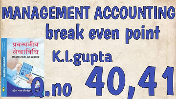 BREAK EVEN POINT || K.L.GUPTA || B.COM|| MANAGEMENT ACCOUNTING|| Q.NO 40,41