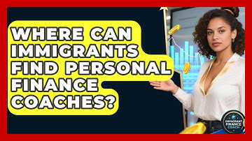 Where Can Immigrants Find Personal Finance Coaches? | Immigrant Finance Coach News