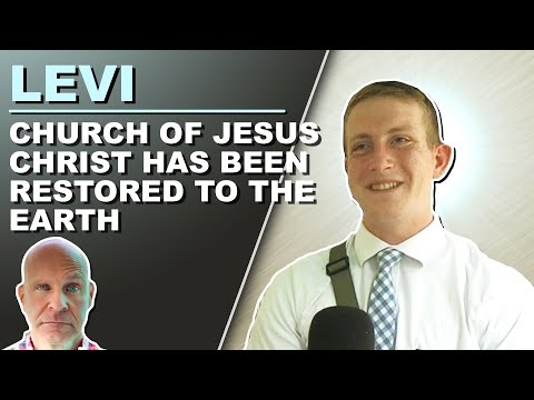 Levi Believes that the Church of Jesus Christ Has Been Restored to the Earth