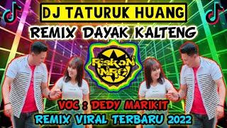 DJ TATURUK HUANG REMIX DAYAK KALTENG TERBARU !!! VIRAL TIK TOK