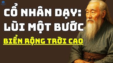 Cổ Nhân Dạy: Lùi Một Bước, Biển Rộng Trời Cao - Triết Lý Sống Thay Đổi Cuộc Đời