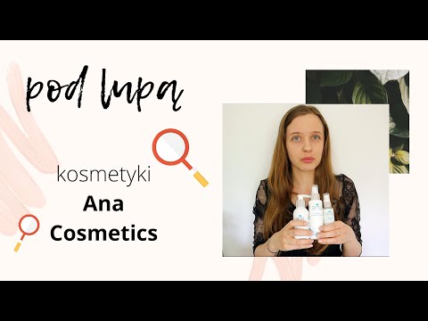 Pod lupą: kosmetyki Ana Cosmetics