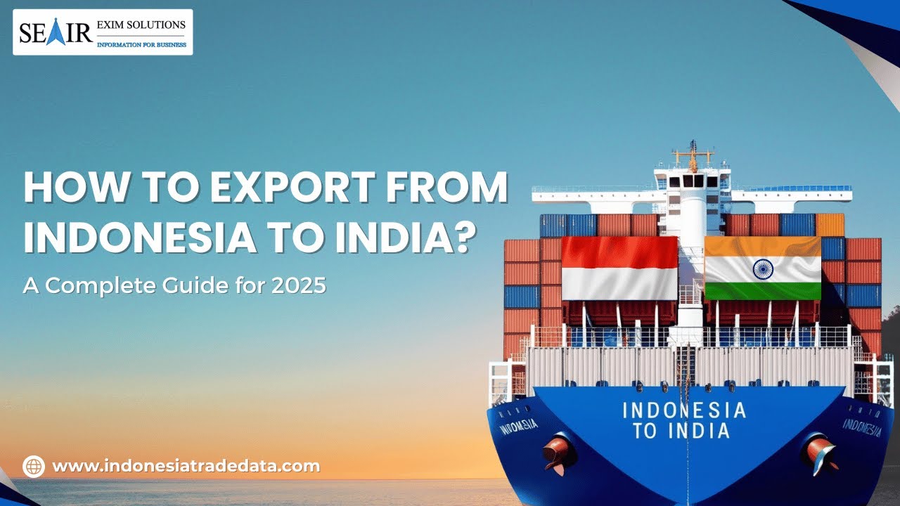 How to Export from Indonesia to India: A Complete Guide for 2025