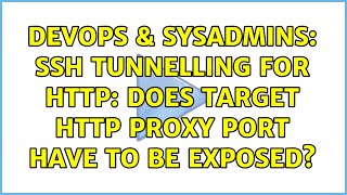 Celebrity DevOps & SysAdmins: SSH Tunnelling for HTTP: Does target HTTP Proxy Port have to be exposed? Wealth