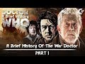 A Brief History - A Brief History Of The War Doctor - Part 1