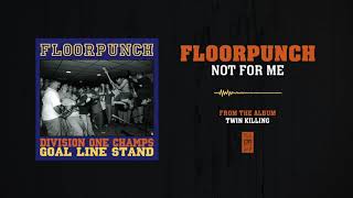 Watch Floorpunch Not For Me video