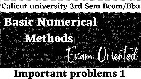 Calicut university, Basic Numerical Methods, 3rd Sem, Bcom, Bba, Important problems 1,Exam oriented