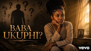 Baba Ukuphi(Where's My Father?)-New Emotional Hit Song 2026