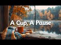 A Cup, A Pause ☕️🍂 by the Lake [chill acoustic, lofi mix] calm music for study, work, relax