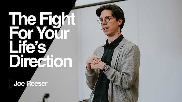 The Fight For Your Life's Direction  Joe Reeser | ...